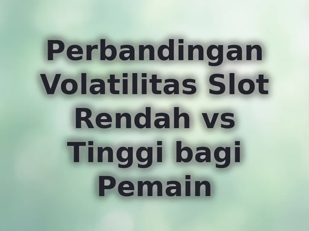 Perbandingan Volatilitas Slot Rendah vs Tinggi bagi Pemain